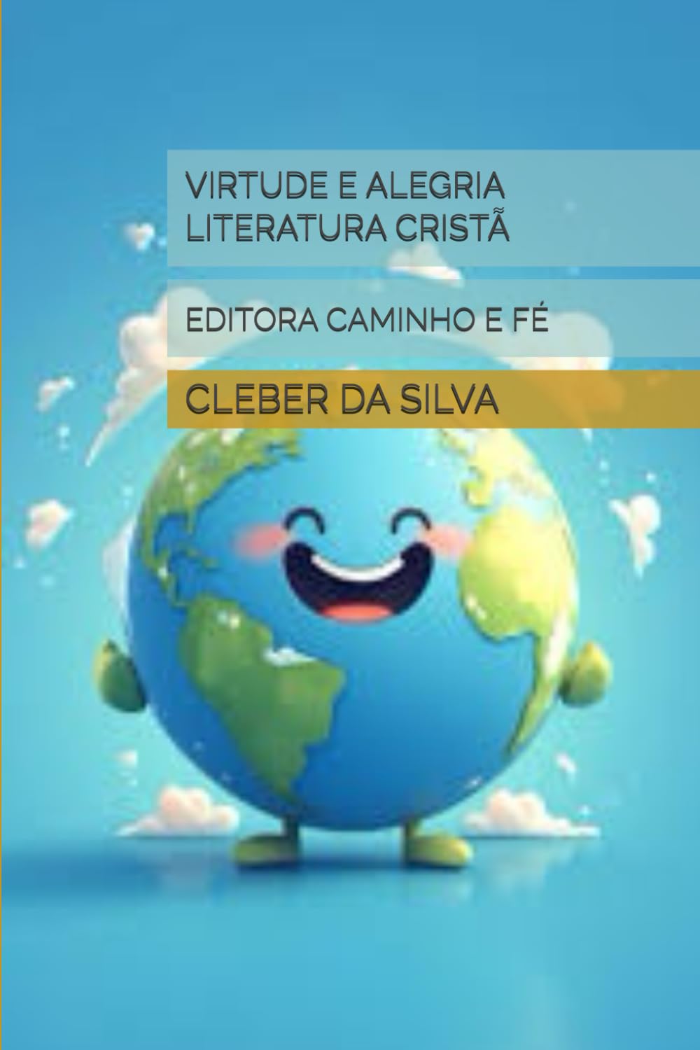 VIRTUDE E ALEGRIA LITERATURA CRISTÃ: EDITORA CAMINHO E FÉ