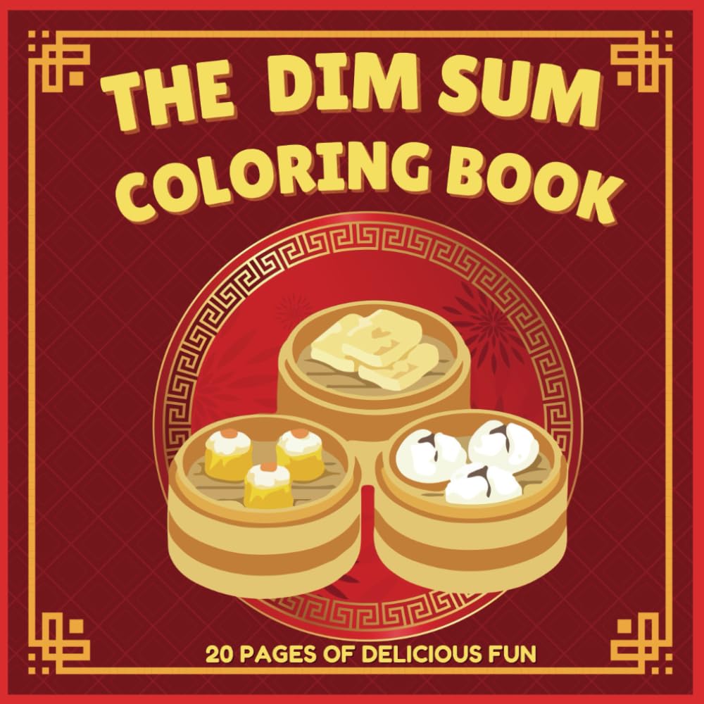 The Dim Sum Coloring Book: Educational Coloring Pages with Chinese Cuisine for Kids and Adults