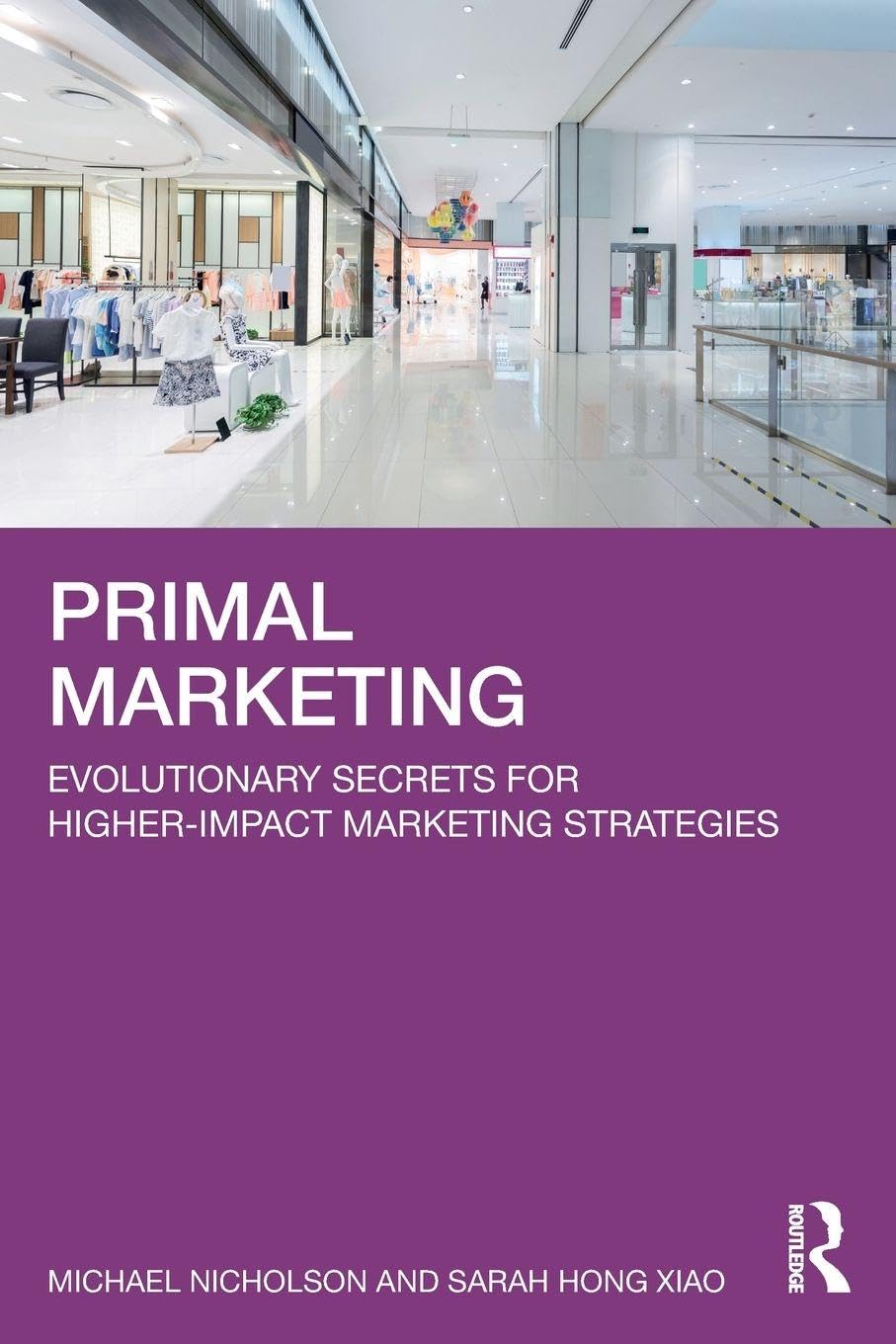 Primal Marketing: Evolutionary Secrets for Higher-Impact Marketing Strategies