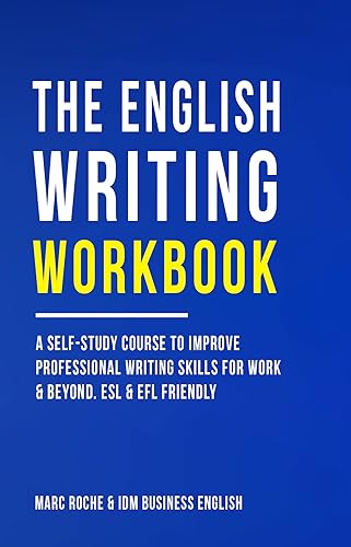 The English Writing Workbook ©: A Self-Study Course to Improve Professional Writing Skills for Work &amp; Beyond. Professional English Style &amp; Use: ESL &amp; EFL ... Speaking, Writing, and Vocabulary Books)