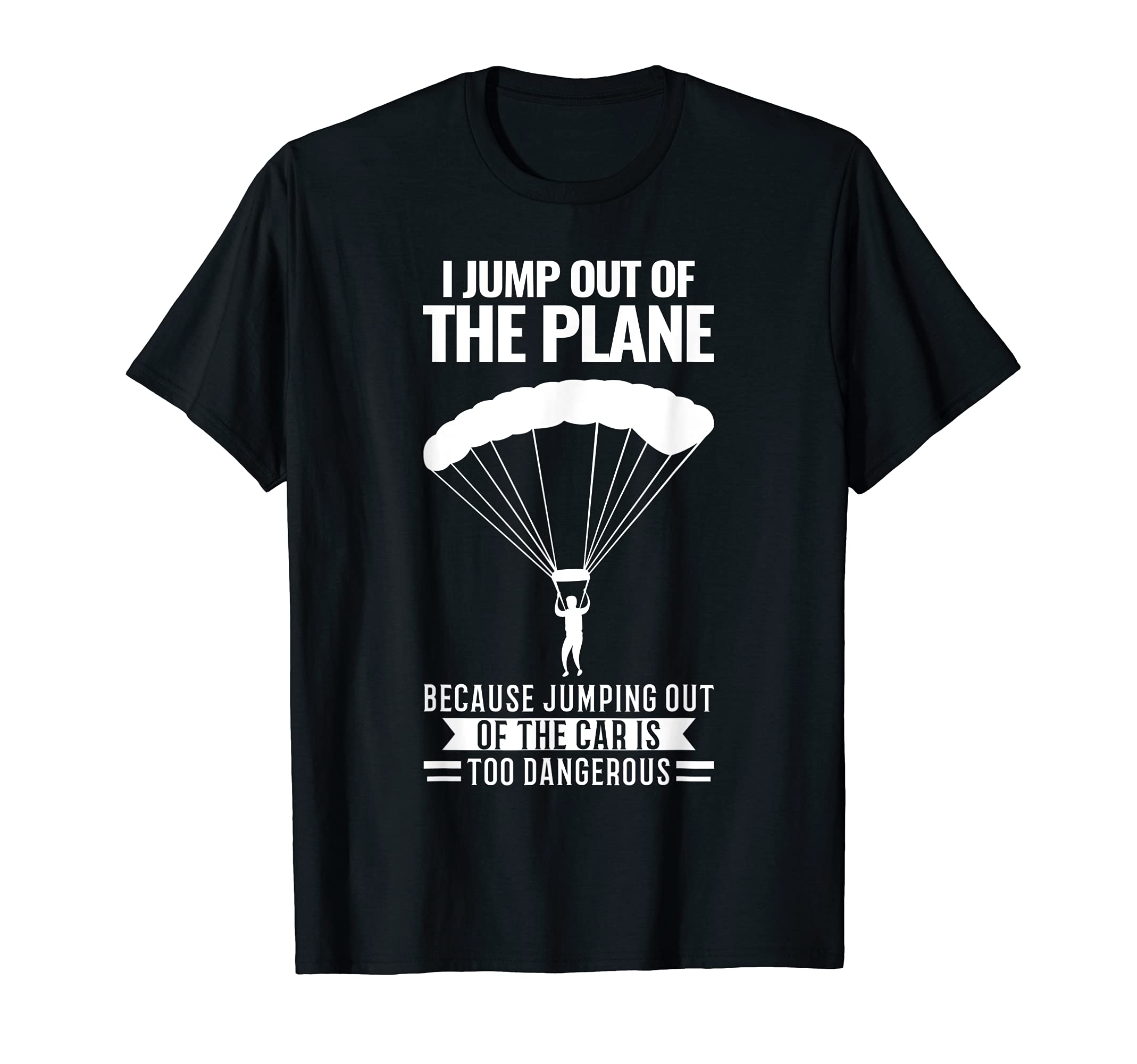 I jump out of the plane Skydiving T-Shirt : Clothing ...