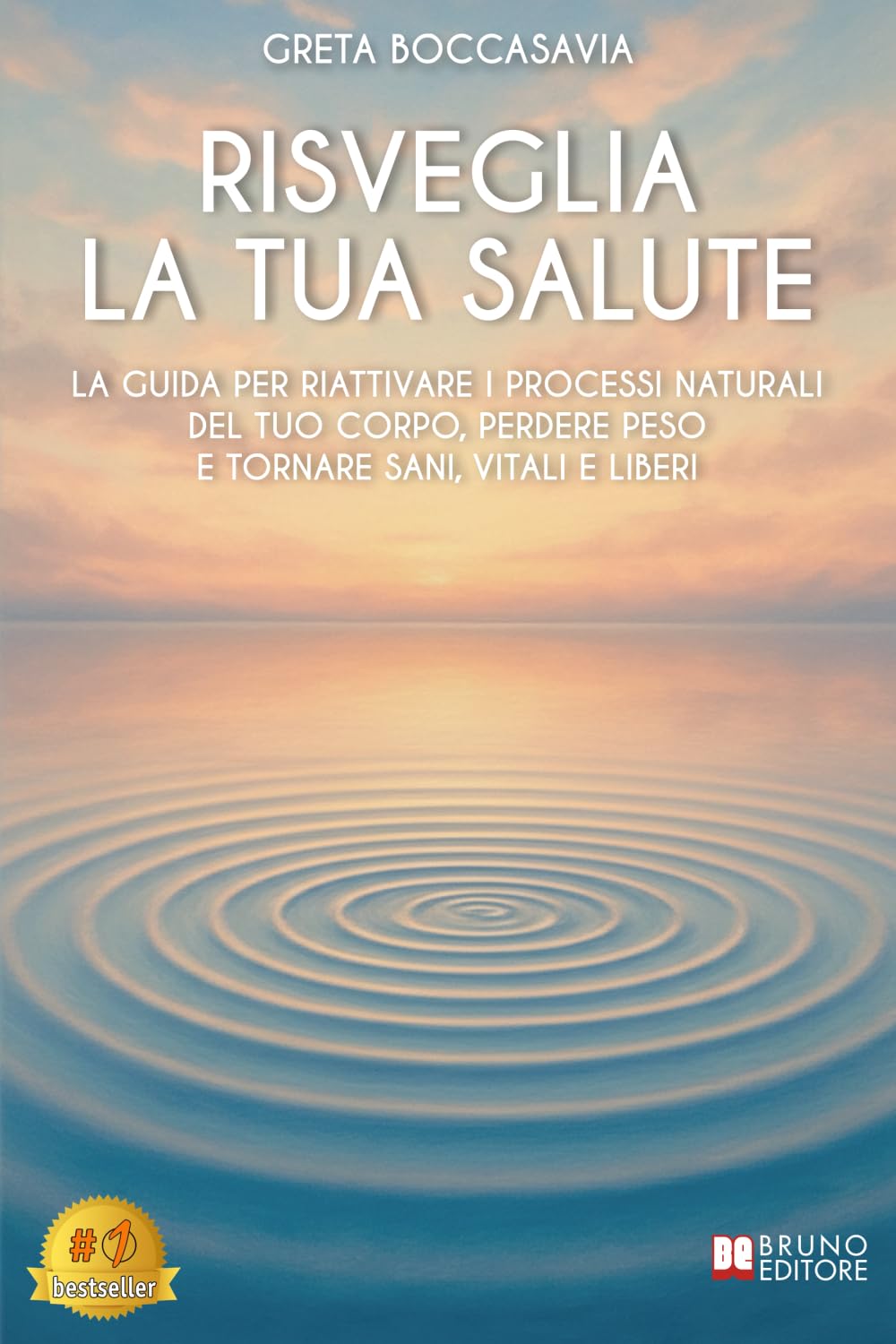 Risveglia La Tua Salute: La Guida Per Riattivare I Processi Naturali Del Tuo Corpo, Perdere Peso E Tornare Sani, Vitali E Liberi