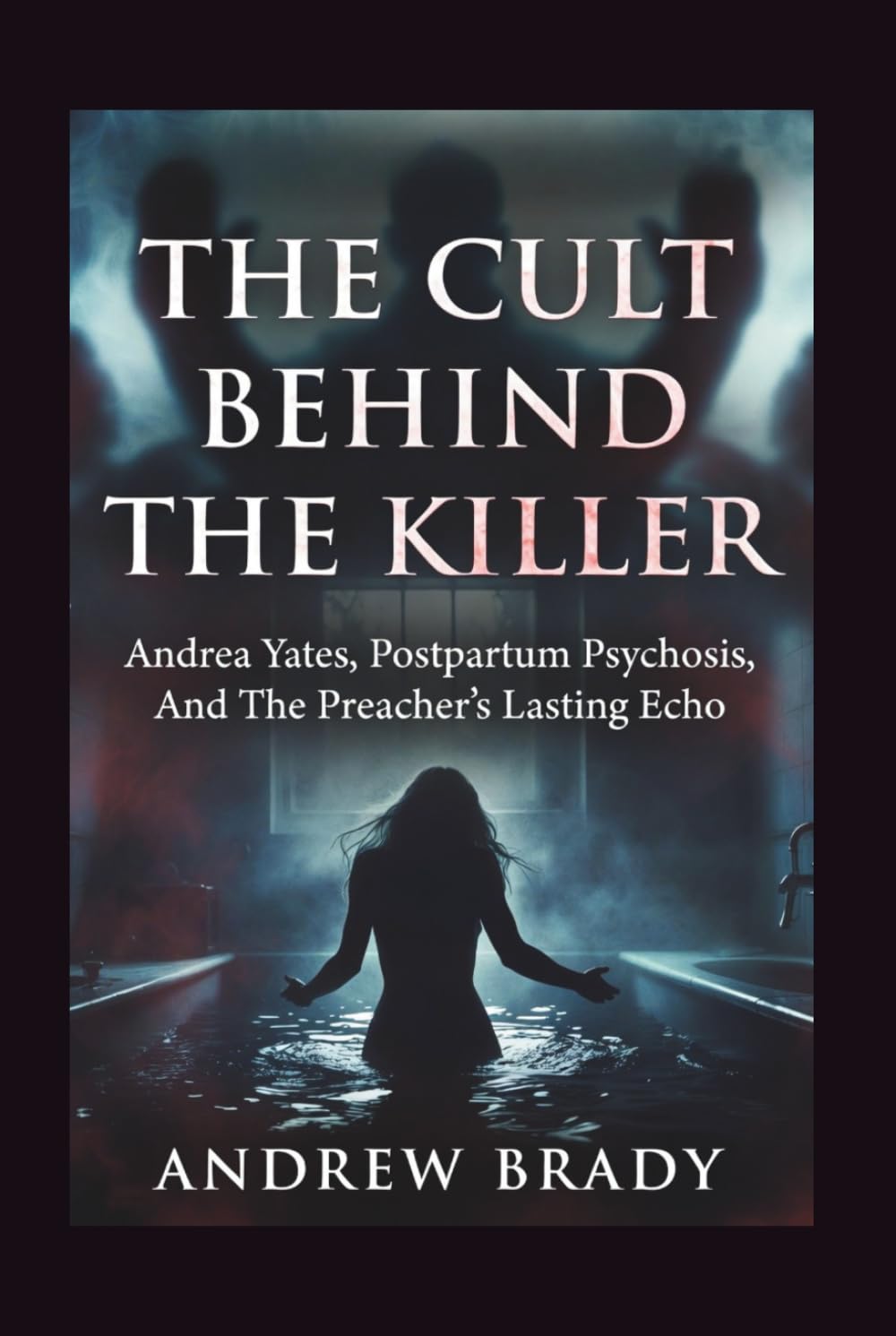 The Cult Behind The Killer: Andrea Yates, Postpartum Psychosis, And The Preacher's Lasting Echo