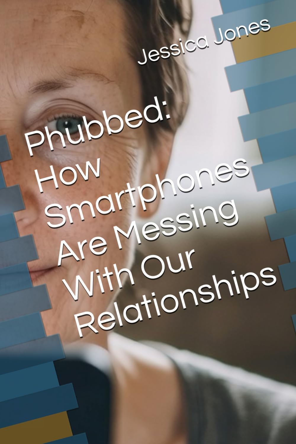 Phubbed: How Smartphones Are Messing With Our Relationships (Beyond the Scroll: Break Free from Social Media Addiction)