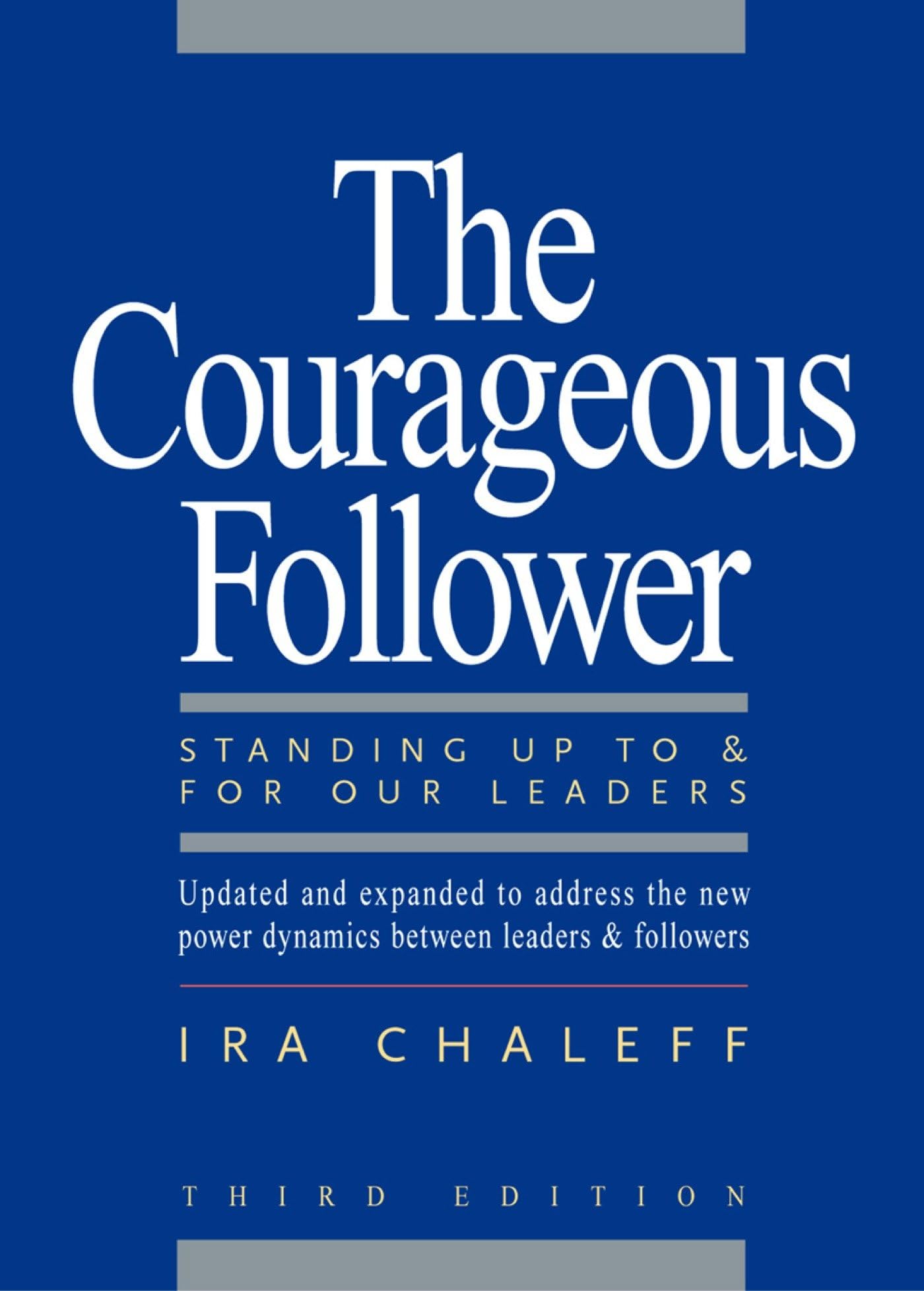 The Courageous Follower: Standing Up to and for Our Leaders (AGENCY/DISTRIBUTED)