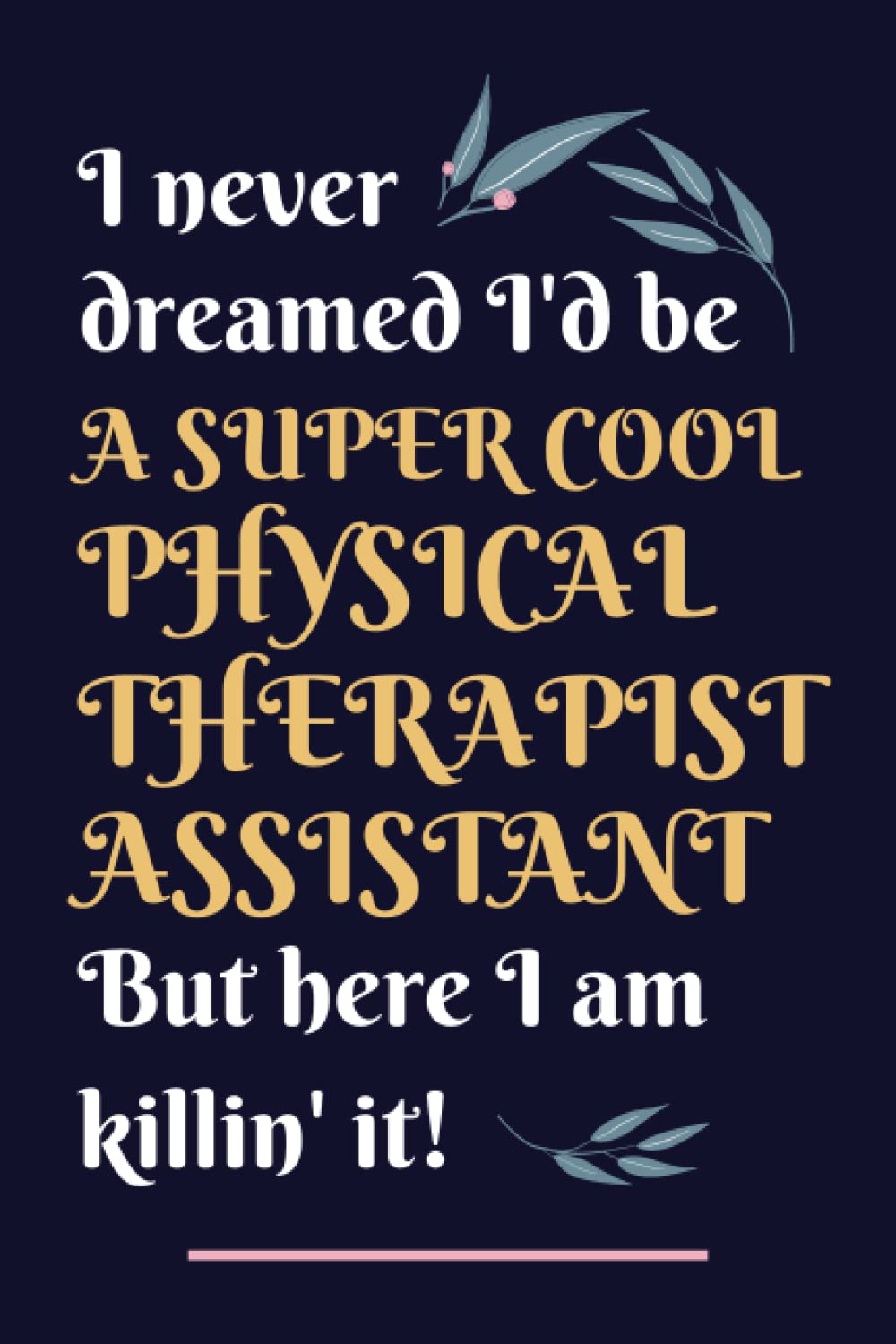 Physical Therapist Assistant Gifts: Lined Blank Notebook Journal, a Funny and Appreciation Thank You Gift for Physical Therapist Assistants to Write in