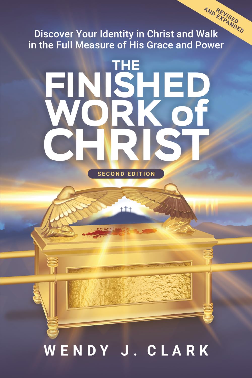 The Finished Work of Christ: Discover Your Identity in Christ and Walk in the Full Measure of His Grace and Power