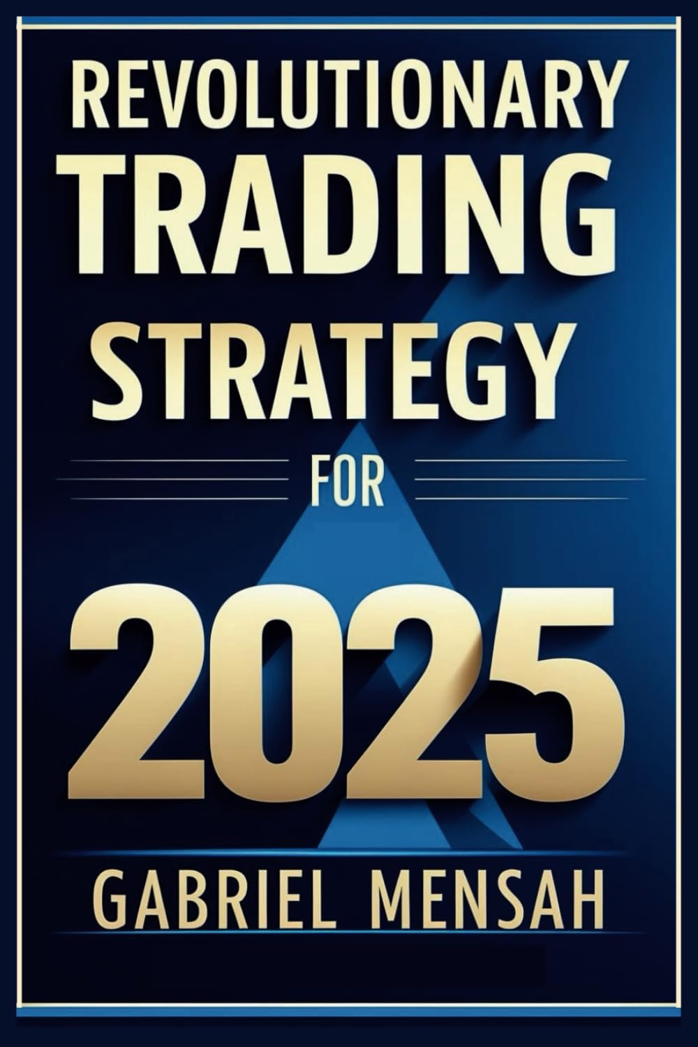 Revolutionary Trading Strategy for 2025: Discover Unique and Simple Way of Trading. Everything You Need To Know About Trading In 4 weeks