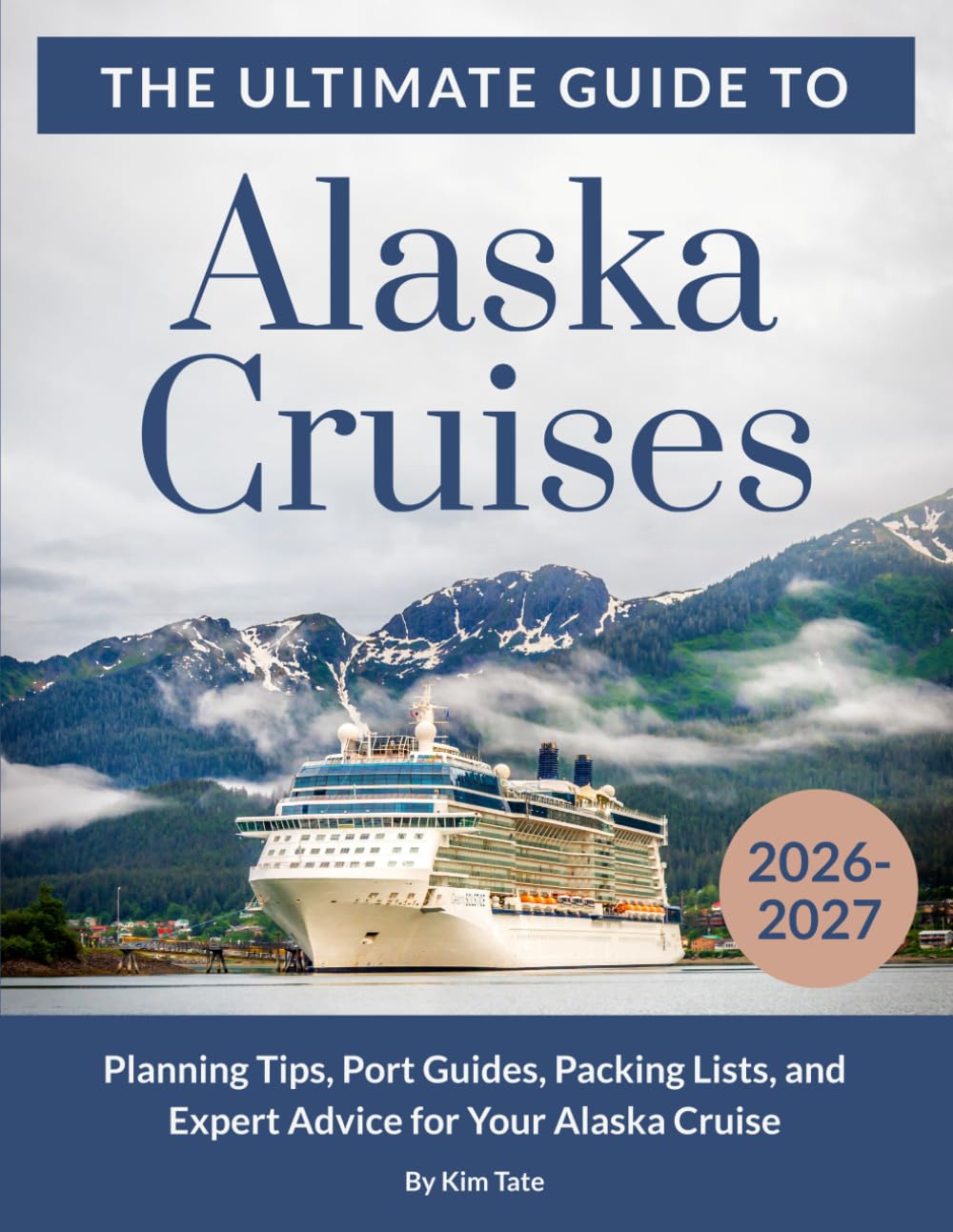 Alaska Cruises – The Ultimate Guide: Planning Tips, Port Guides, Shore Excursions, Packing Lists, and Expert Advice for Your Alaska Cruise