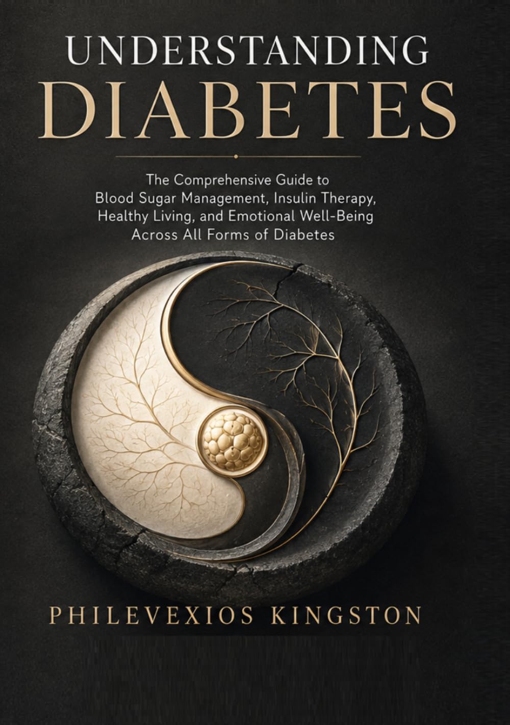 Understanding Diabetes: The Comprehensive Guide to Blood Sugar Management, Insulin Therapy, Healthy Living, and Emotional Well-Being Across All Forms of Diabetes