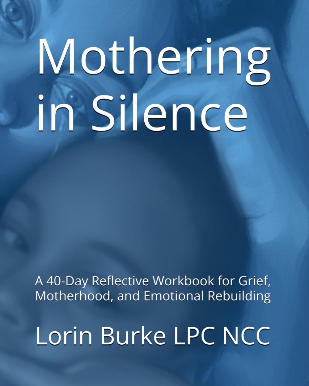 Mothering in Silence: A 40-Day Reflective Workbook for Grief, Motherhood, and Emotional Rebuilding