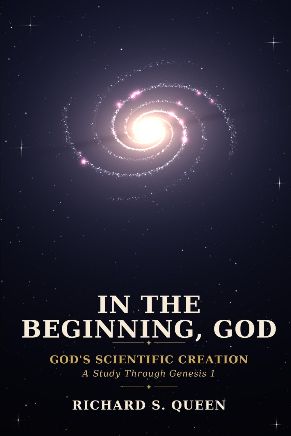 In the Beginning, God: God's Scientific Creation: A Study Through Genesis 1