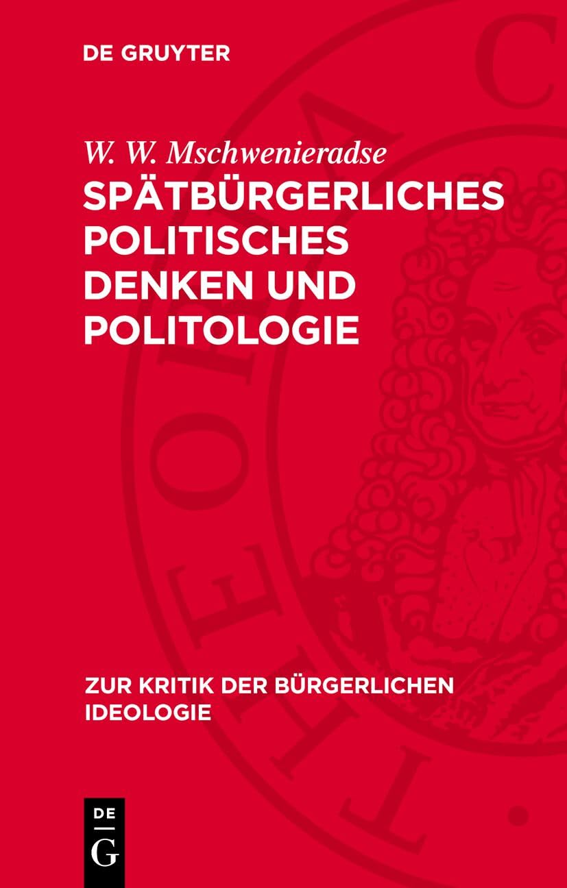 Spätbürgerliches Politisches Denken Und Politologie: Ein Kritischer Abriß: 105