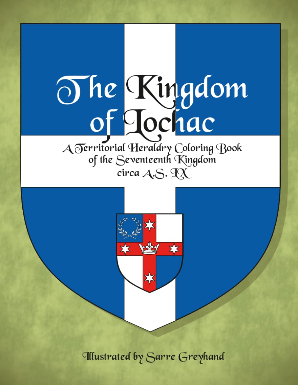 The Kingdom of Lochac: A Territorial Heraldry Coloring Book of the 17th Kingdom, circa AS LX (SCA Territorial Heraldry, AS LX)