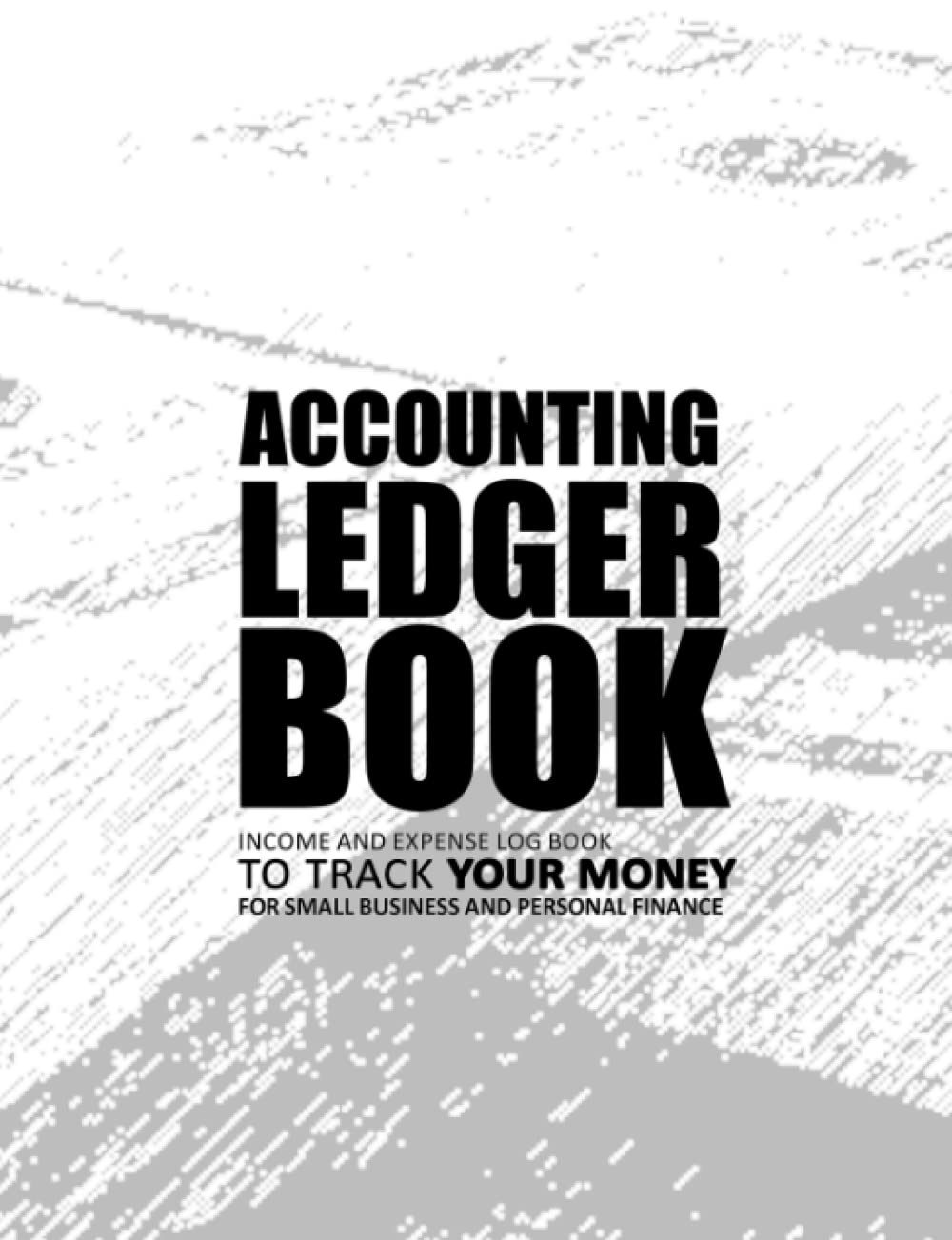 Accounting Ledger Book and Expense Log Book For Small Business and Personal Finance, To