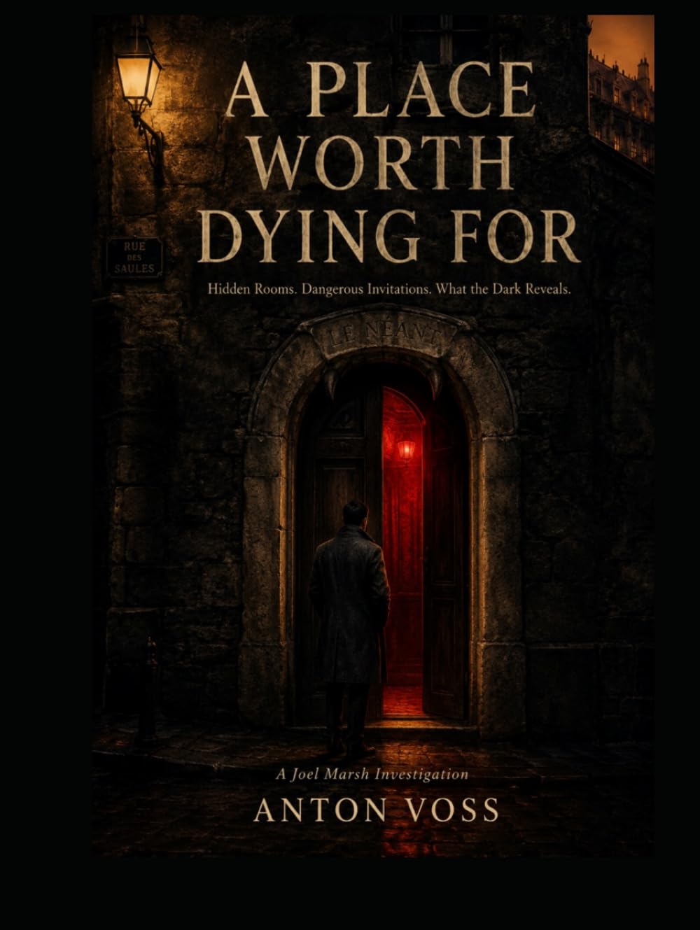 A Place Worth Dying For: Hidden Rooms. Dangerous Invitations. What the Dark Reveals. (A Joel Marsh Investigation)