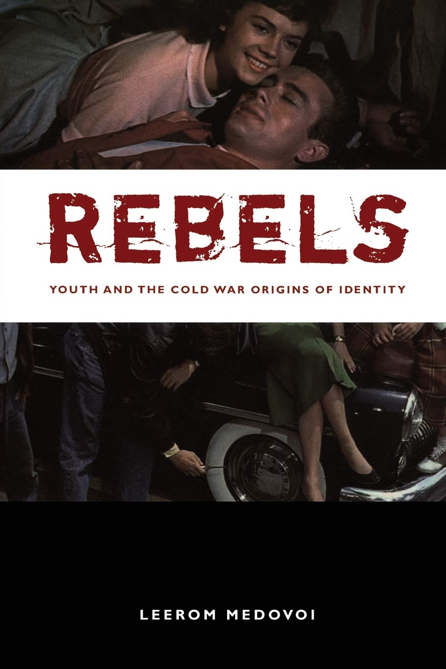Rebels: Youth and the Cold War Origins of Identity (New Americanists)