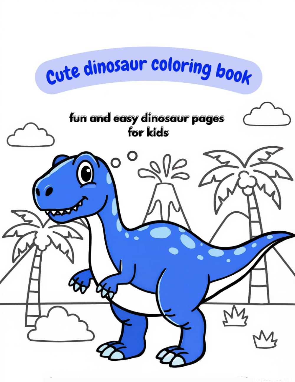 Cute dinosaur coloring book: fun and easy dinosaur pages for kids