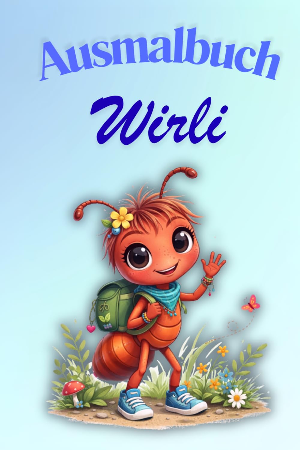 Wirli die Ameise - Ausmalbuch für Kinder: Kreatives Malbuch ab 3 Jahren mit einfachen und niedlichen Motiven zum Ausmalen und Entspannen