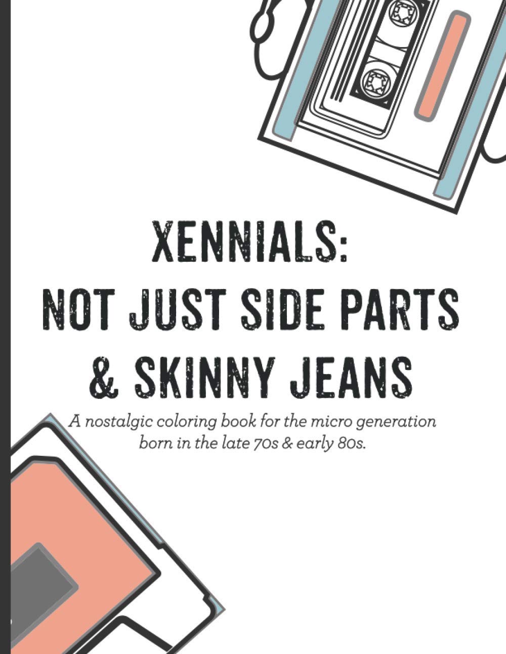 Xennials: Not just side parts & skinny jeans: A nostalgic coloring book for the micro generation born in the late 70s & early 80s