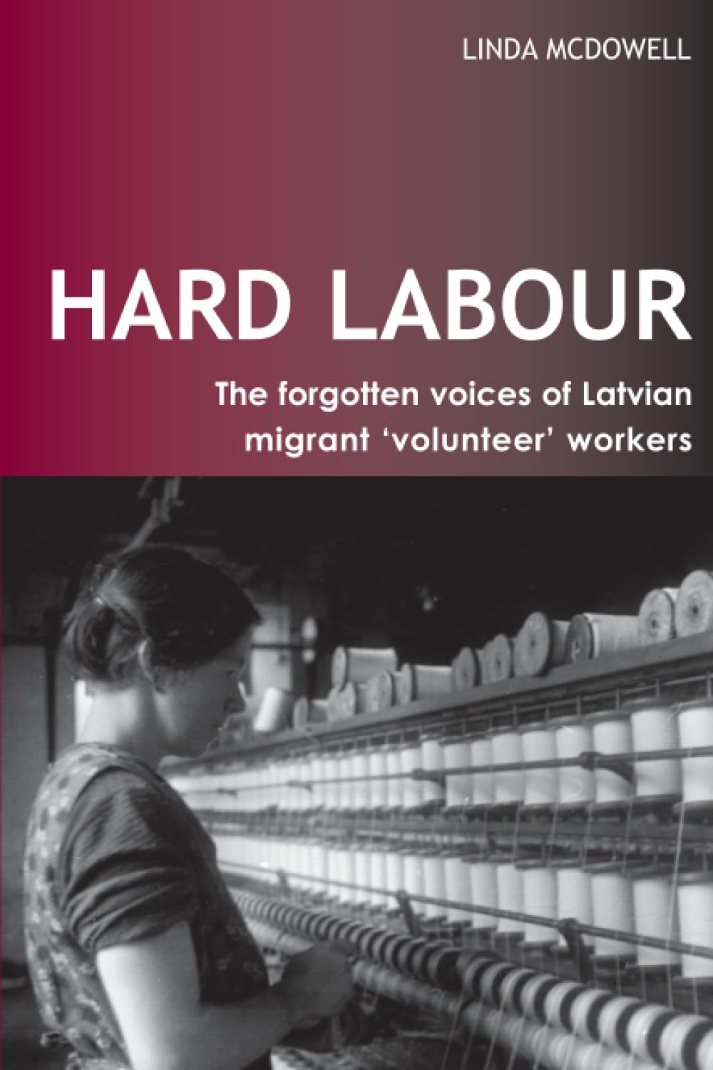 Hard Labour: The Forgotten Voices of Latvian Migrant 'Volunteer' Workers (Ucl S)
