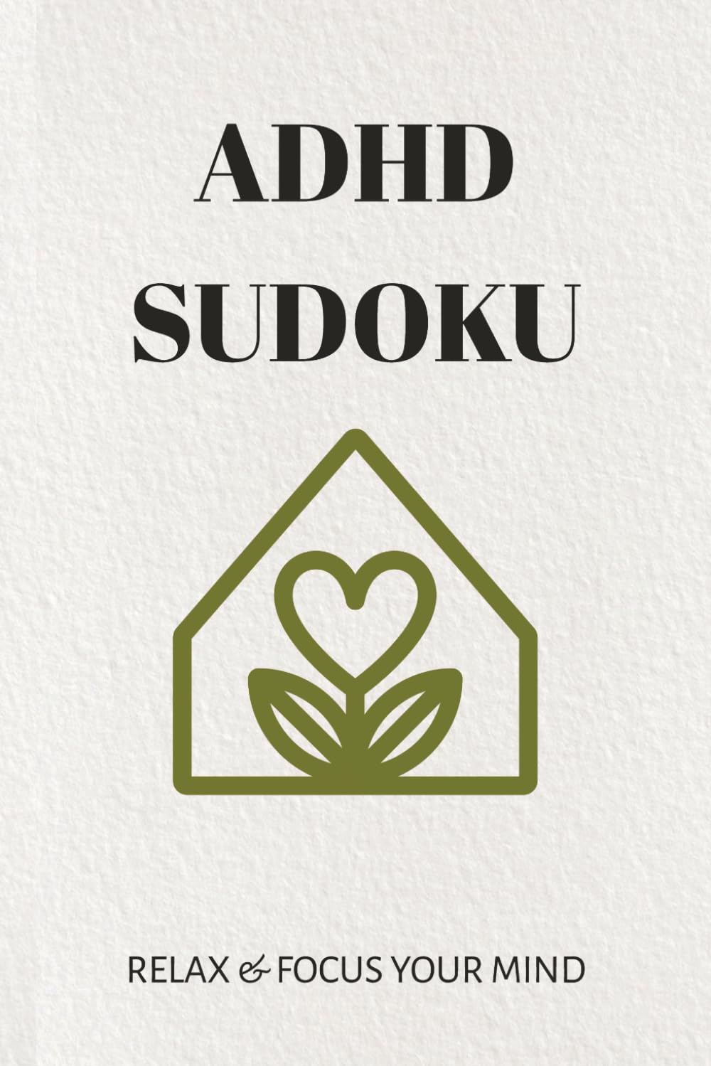 ADHD Sudoku Puzzle Book: Sudoku Puzzle for ADHD | Relax & Focus Your Mind | 6x9 inches, 110 Pages | 50+ Puzzles | Solutions Included