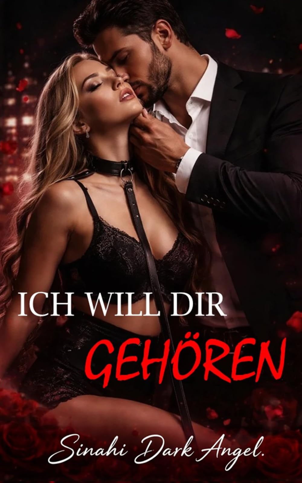 ICH WILL DIR GEHÖREN: Ein Dark Romance über Dominanz, Gefährliche Obsession und Verbotene Unterwerfung mit einem Alpha-Milliardär (Dark Romance: ... und Intensive Psychologische Erotik)