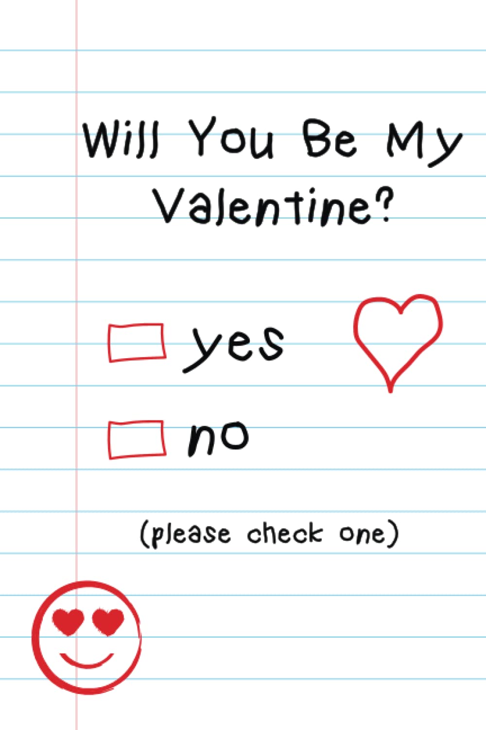 Will You Be My Valentine? - Check Yes No Valentine's Day Notebook for Boyfriend Girlfriend Spouse or Partner: Funny Notebook Gift For Couples, Funny Valentine's Day Gift For Husband and Wife/100 Pages