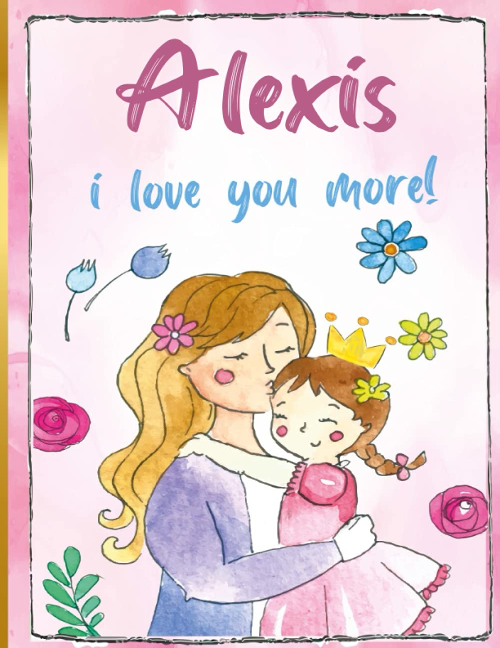 Alexis i love you more!: Personalized Children's Books , Alexis Name