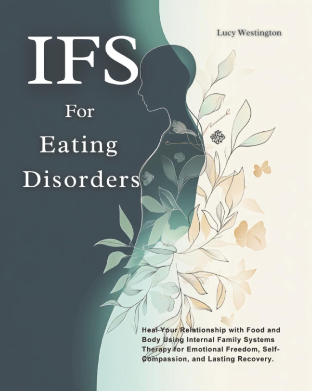 IFS for Eating Disorders: Heal Your Relationship with Food and Body Using Internal Family Systems Therapy for Emotional Freedom, Self-Compassion, and Lasting Recovery