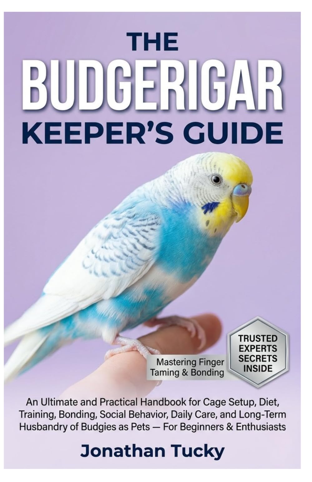 THE BUDGERIGAR KEEPER’S GUIDE: An Ultimate and Practical Handbook for Cage Setup, Diet, Training, Bonding, Social Behavior, Daily Care, and Long-Term ... Budgies as Pets — For Beginners & Enthusiasts