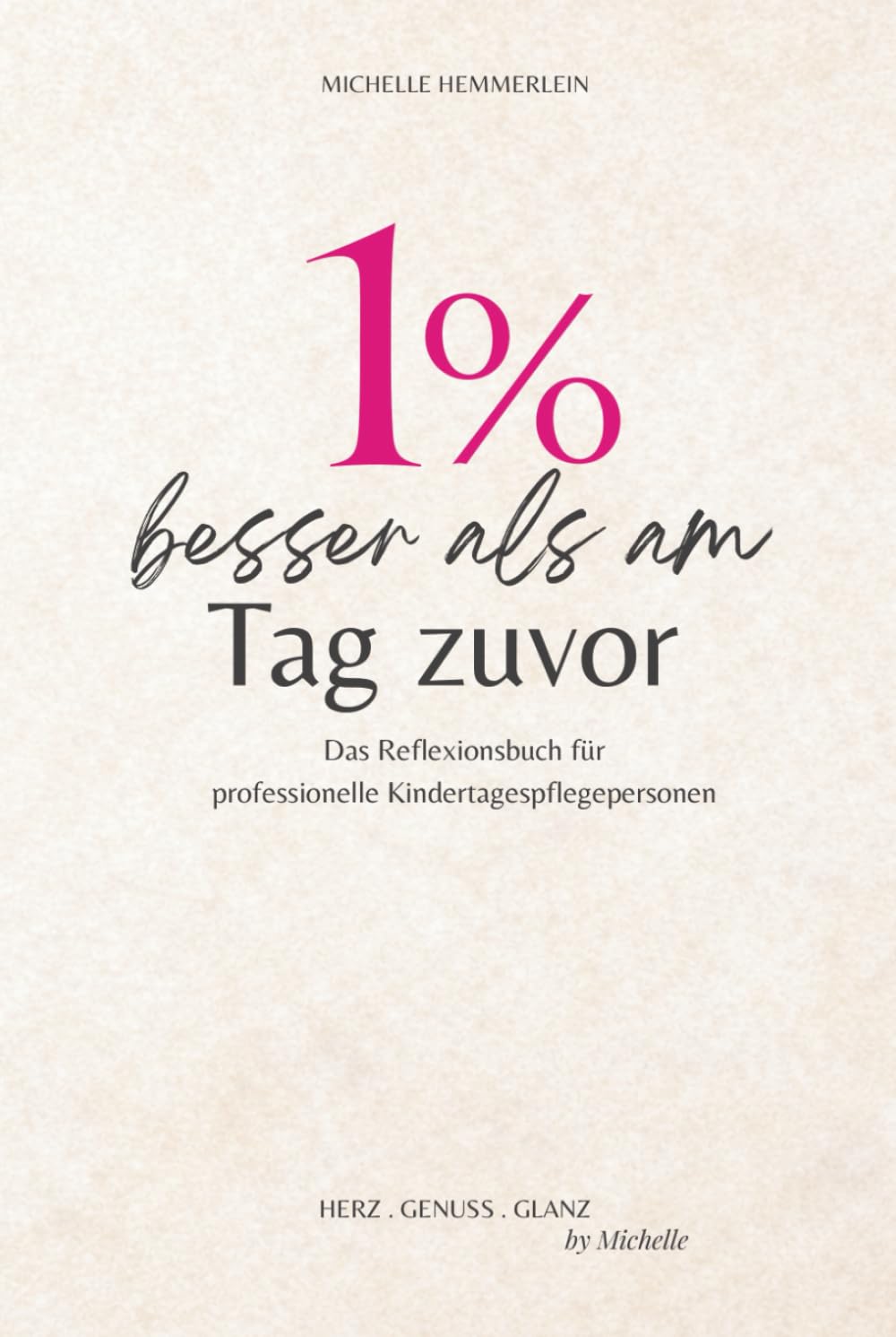 1% besser als am Tag zuvor: Das Reflexionsbuch für professionelle Kindertagespflegepersonen