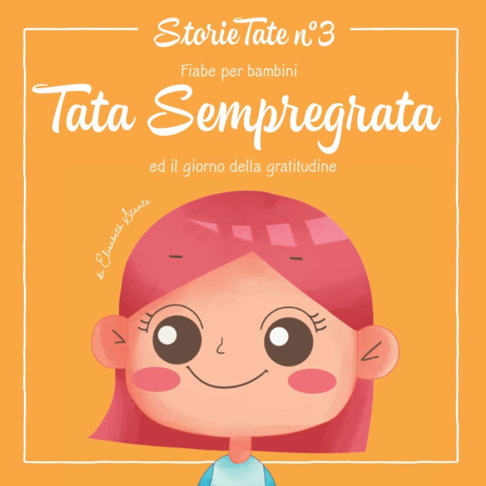 Fiabe per Bambini: Tata Sempregrata ed il Giorno della Gratitudine: Le Più Belle Favole della Buonanotte