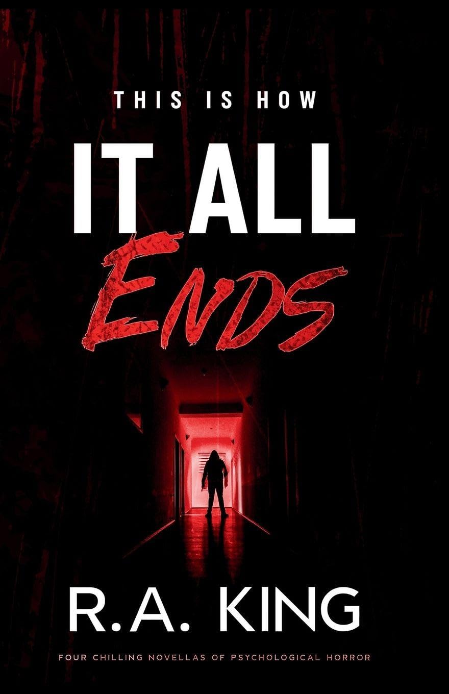 This Is How It All Ends: Four Chilling Novellas of Psychological Horror