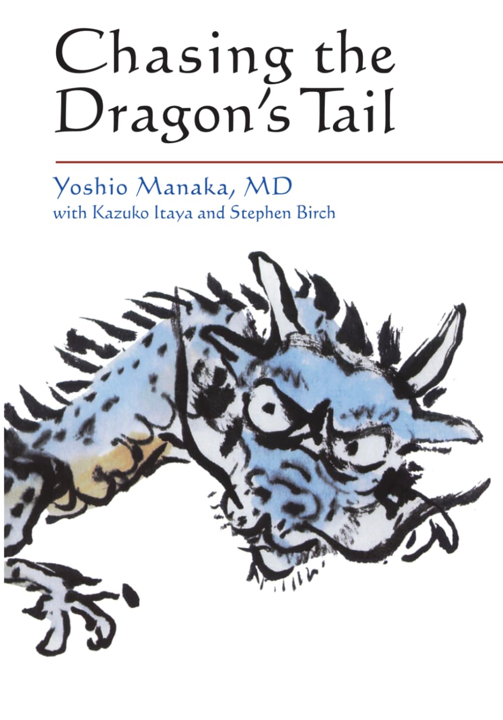 Chasing the Dragon's Tail: Theory and Practice of Acupuncture in the Work of Yoshio Manaka
