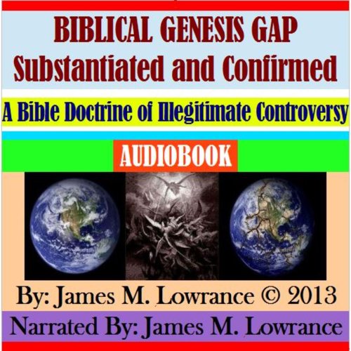 Biblical Genesis Gap Substantiated and Confirmed A Bible