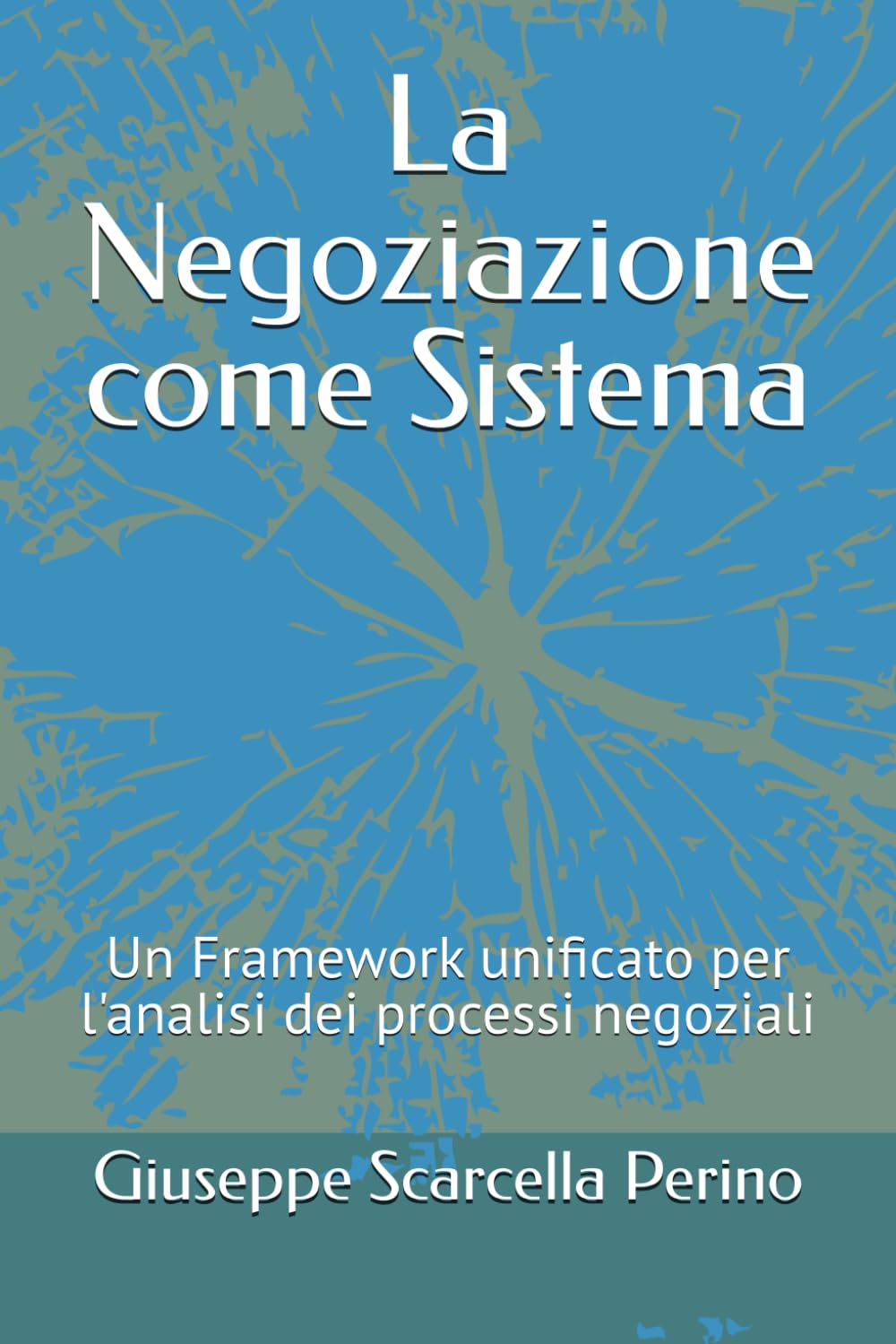 La Negoziazione come Sistema: Un Framework unificato per l'analisi dei processi negoziali