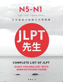N5-N1 Complete List of JLPT Kanji Vocabulary with Genkouyoushi Paper English, Slovak and Japanese Dictionary Easy to remember and write N5,N4,N3,N2 and N1 words for Japanese Language Proficiency