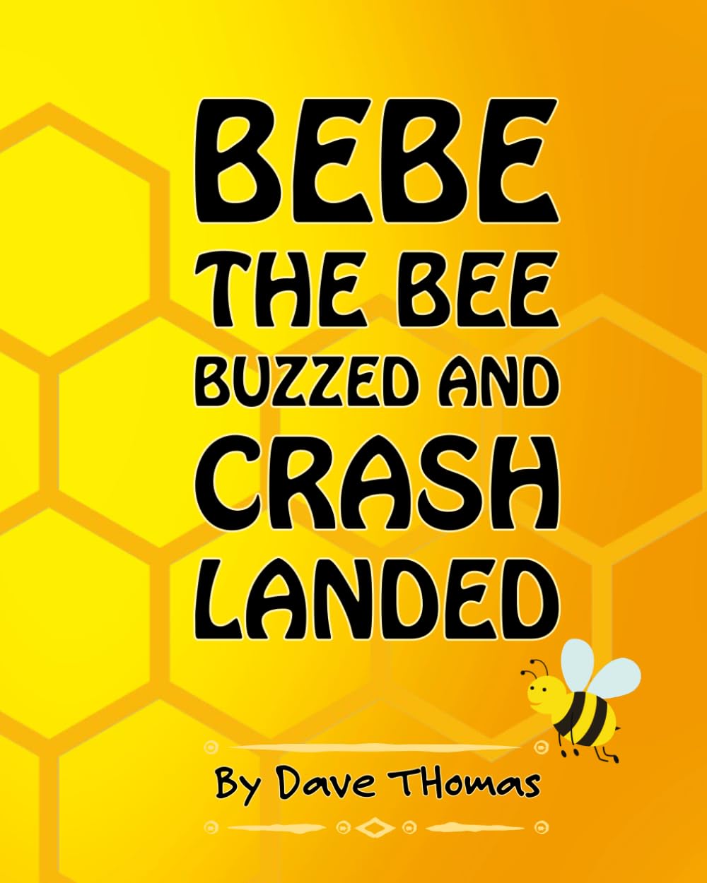 Bebe the Bee Buzzed and Crash Landed : Thomas, Dave: Amazon.co.uk: Books