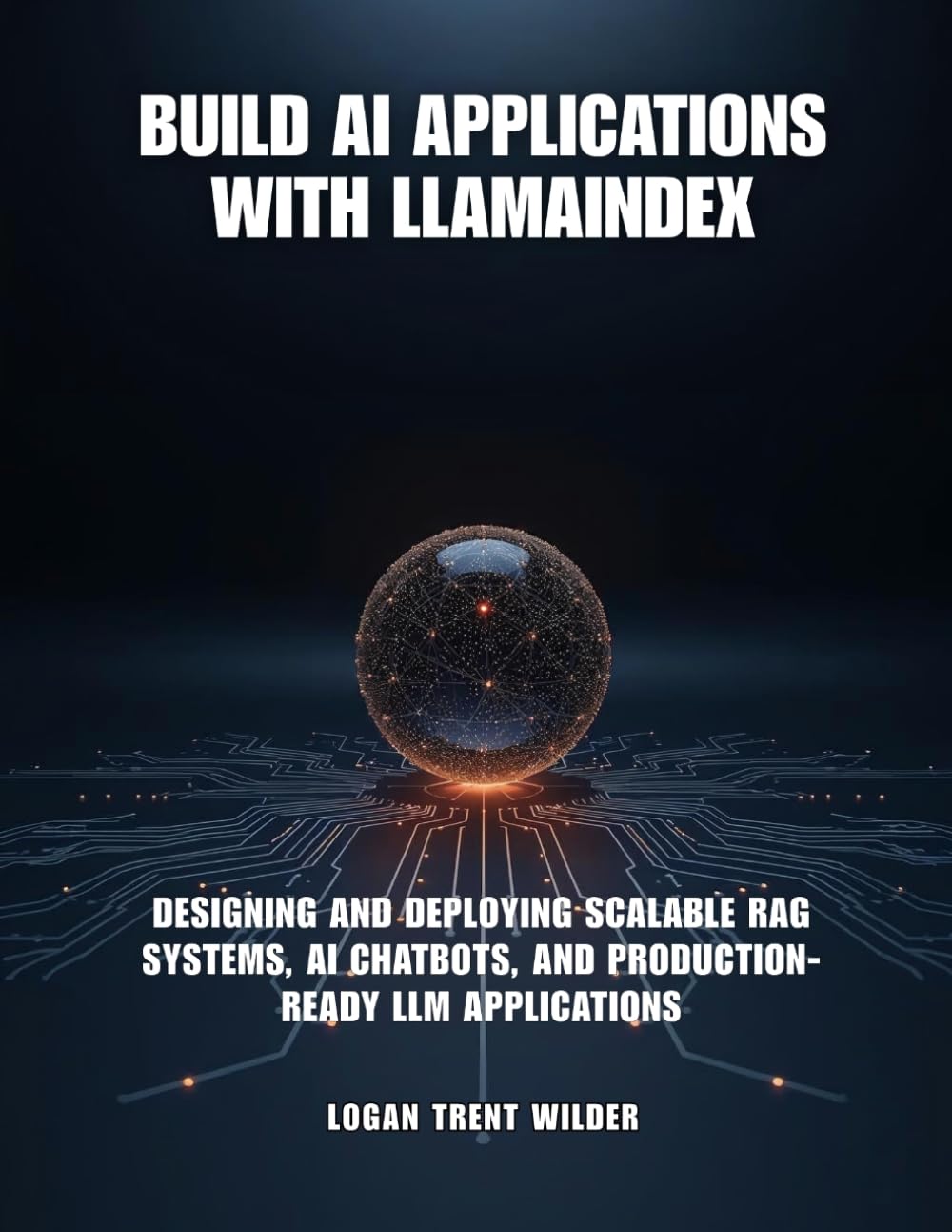 BUILD AI APPLICATIONS WITH LLAMAINDEX: Designing and Deploying Scalable RAG Systems, AI Chatbots, and Production-Ready LLM Applications