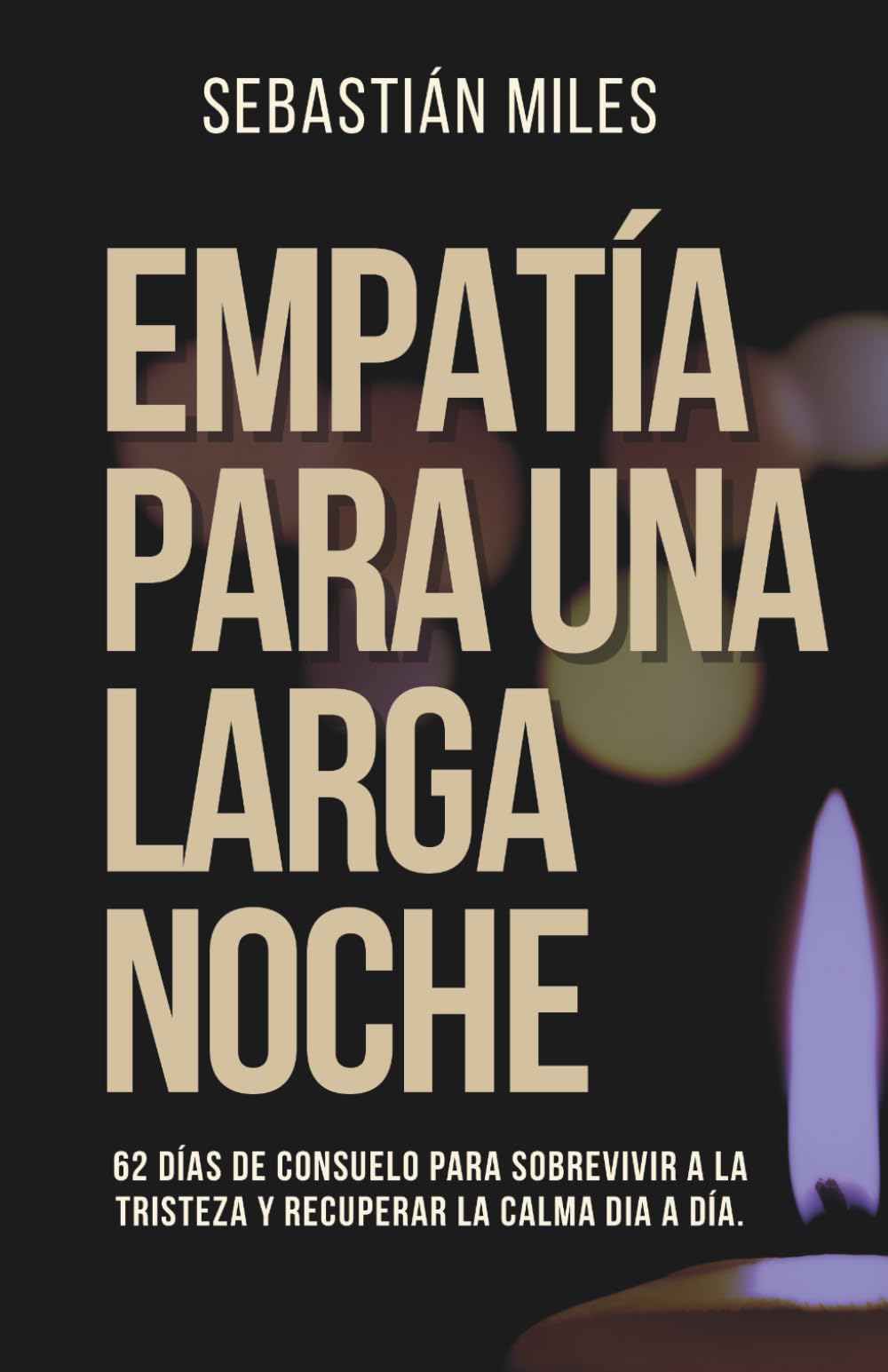 Empatía para una larga noche: 62 días de consuelo para sobrevivir a la tristeza y recuperar la calma día a día.