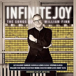 Infinite Joy: The Songs of William Finn Live at Joe's Pub