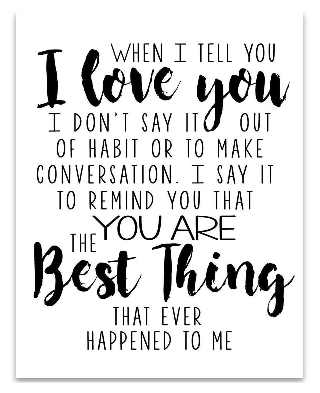 When I Tell You I Love You – 11x14 Unframed Typography Wall Art Print – Romantic Quote Poster, Gift for Husband, Wife, Boyfriend, or Girlfriend, Minimalist Home Decor