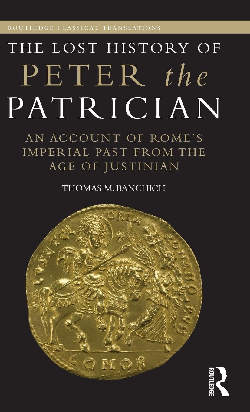 The Lost History of Peter the Patrician: An Account of Rome's Imperial Past from the Age of Justinian