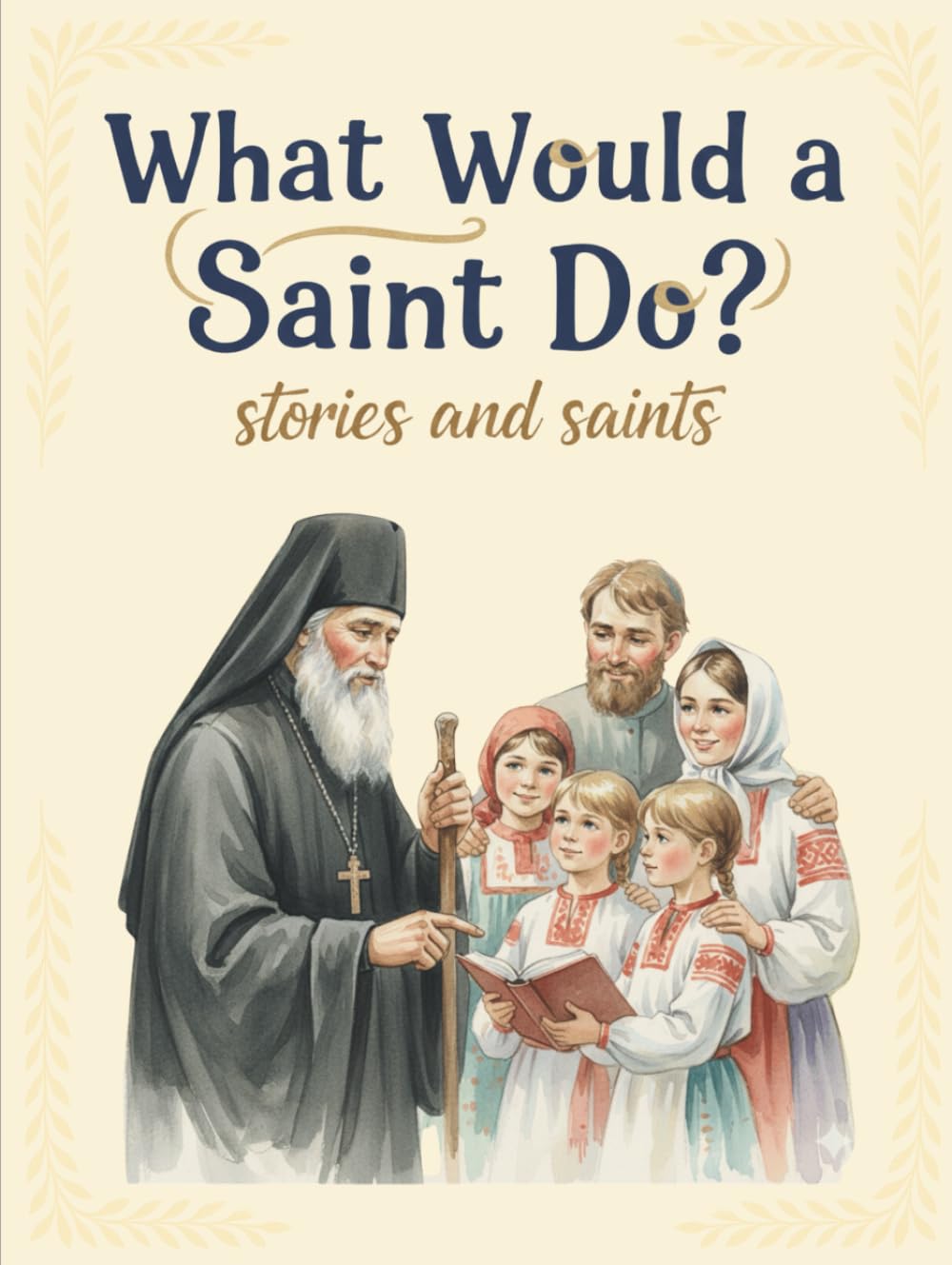What Would a Saint Do?: Stories and Saints (Introducing Children to Orthodox Christianity)
