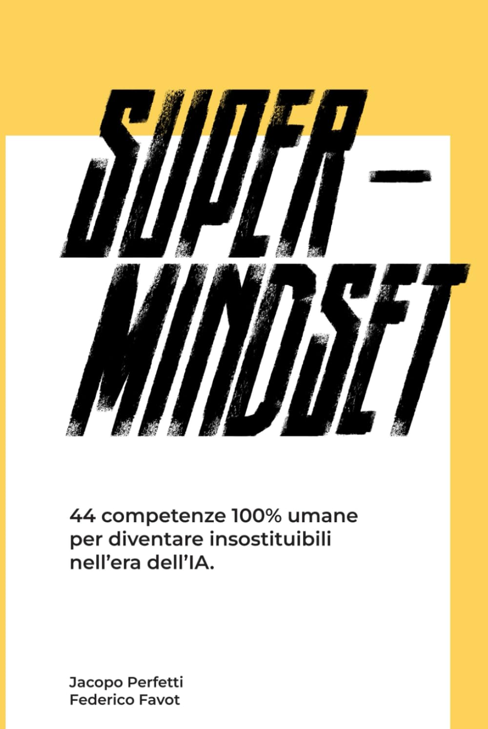 Super Mindset: 44 competenze 100% umane per diventare insostituibili nell’era dell’IA.