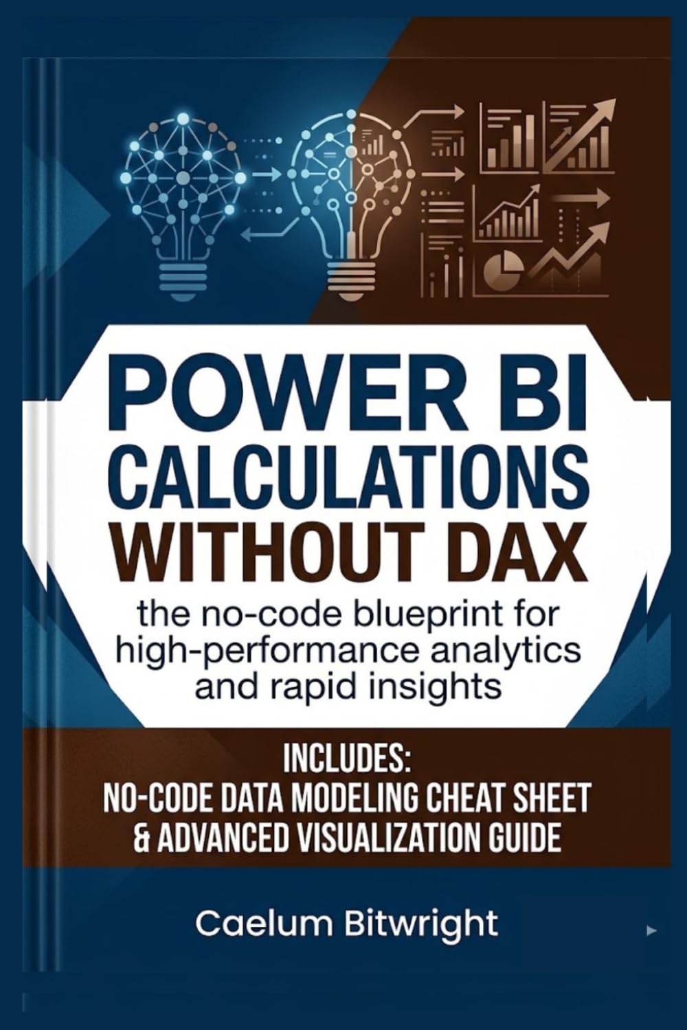 Power BI Calculations without DAX: The No-Code Blueprint for High-Performance Analytics and Rapid Insights (The Caelum Protocol)