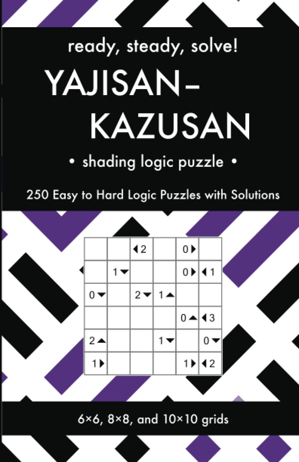 Ready, Steady, Solve! Yajisan-Kazusan - Shading Logic Puzzles for Adults: 250 Easy to Hard Pencil Puzzles with Solutions - Essential Puzzle ... Steady, Solve! Logic Puzzles Book Series)