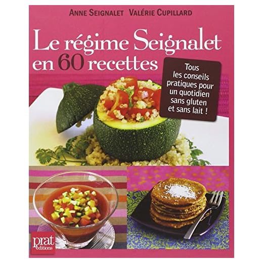 Le régime Seignalet en 60 recettes : Tous les conseils pratiques pour un quotidien sans gluten et sans lait !