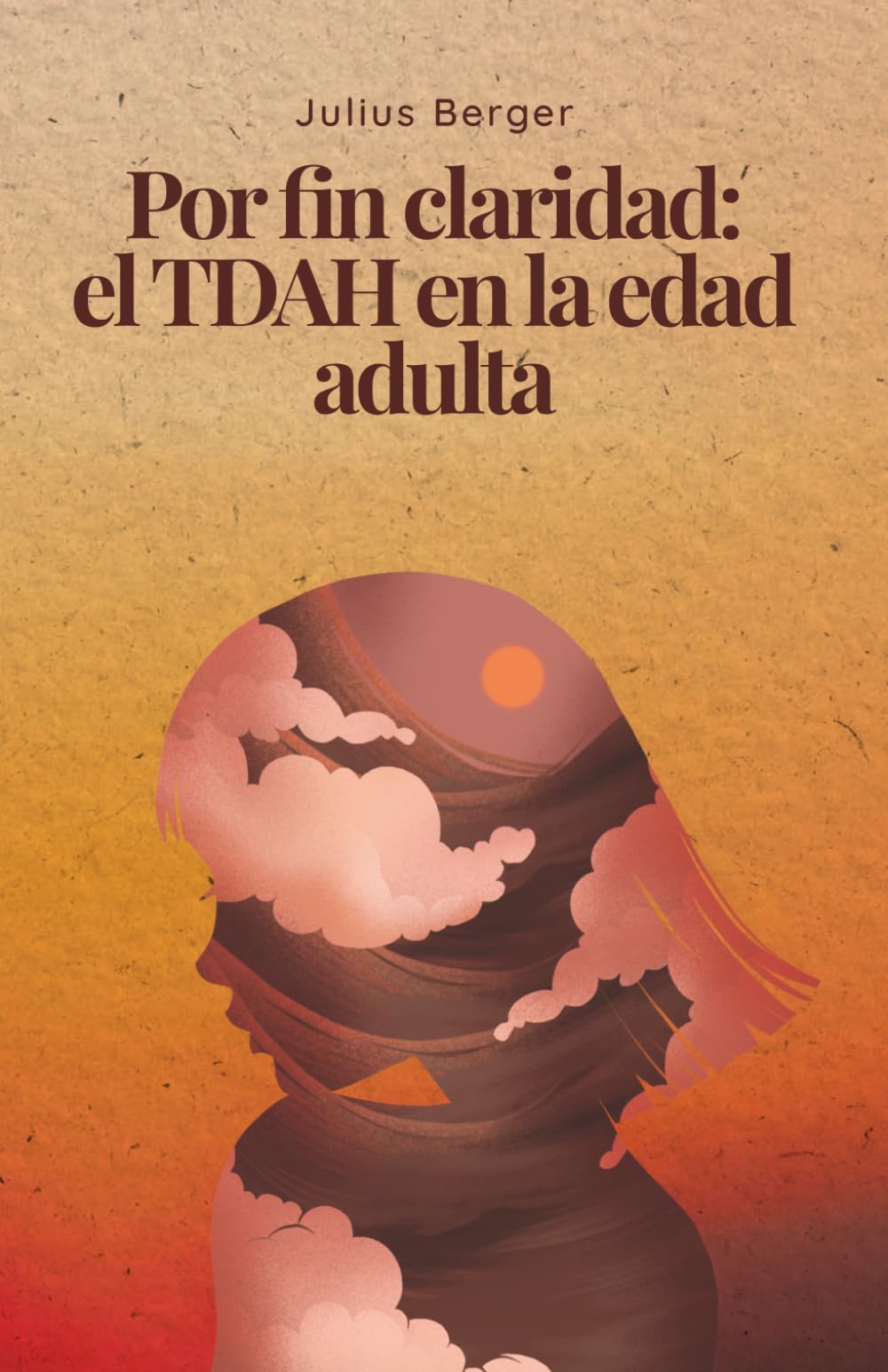 Por fin claridad el TDAH en la edad adulta: La guía comprensible para el diagnóstico tardío: síntomas, TDAH discreto, enmascaramiento y estrategias prácticas para el trabajo y la vida cotidiana
